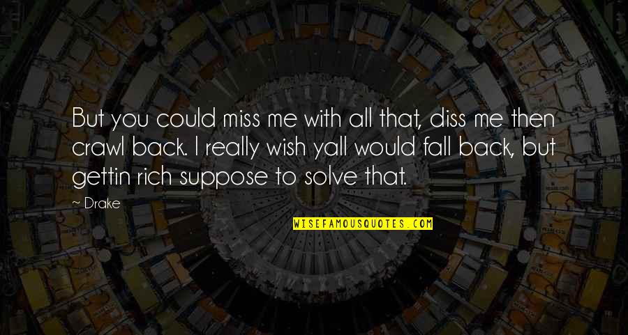 Best Ex Diss Quotes By Drake: But you could miss me with all that,