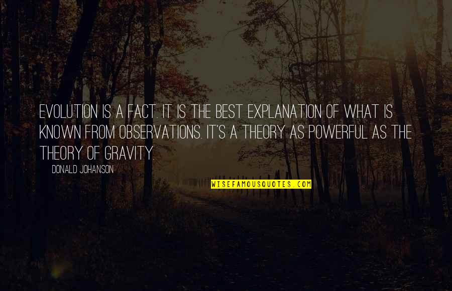 Best Explanation Quotes By Donald Johanson: Evolution is a fact. It is the best