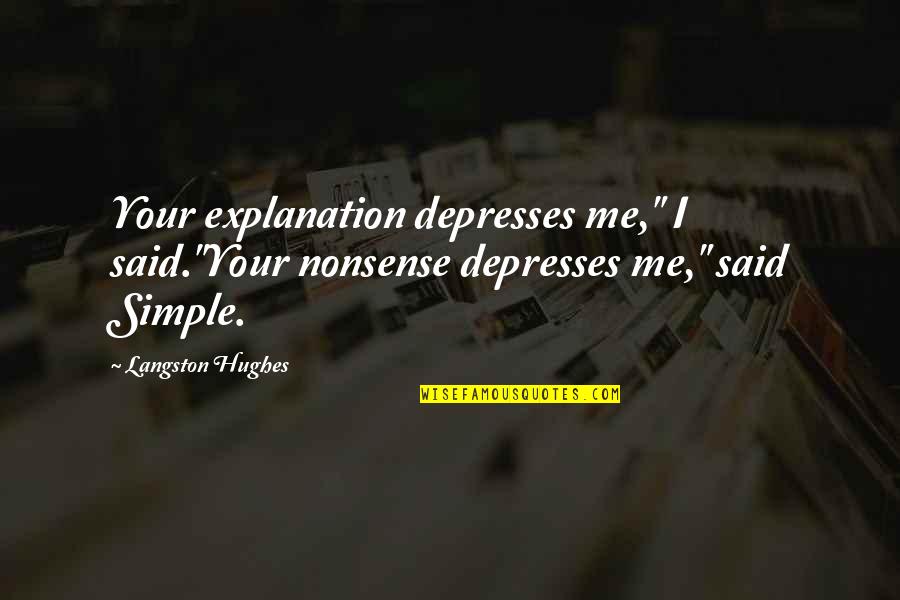 Best Explanation Quotes By Langston Hughes: Your explanation depresses me," I said."Your nonsense depresses