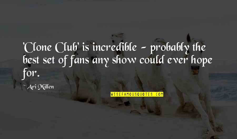 Best Fans Quotes By Ari Millen: 'Clone Club' is incredible - probably the best