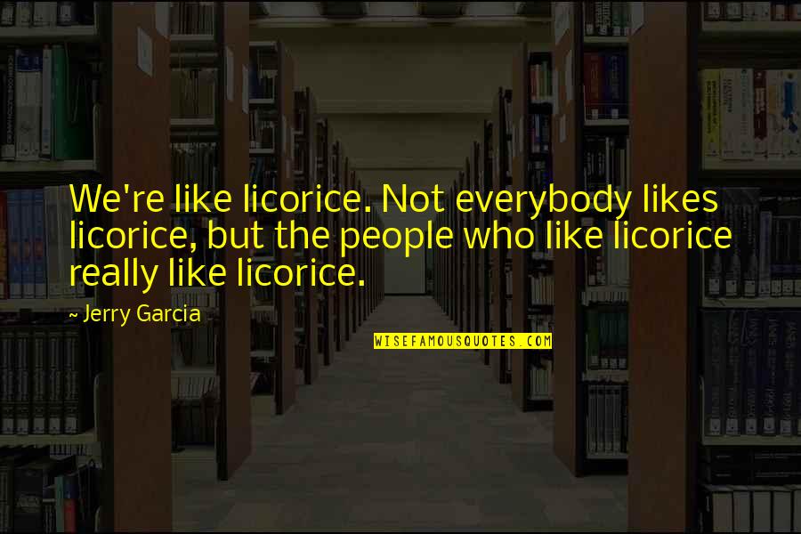 Best Female Karaoke Quotes By Jerry Garcia: We're like licorice. Not everybody likes licorice, but