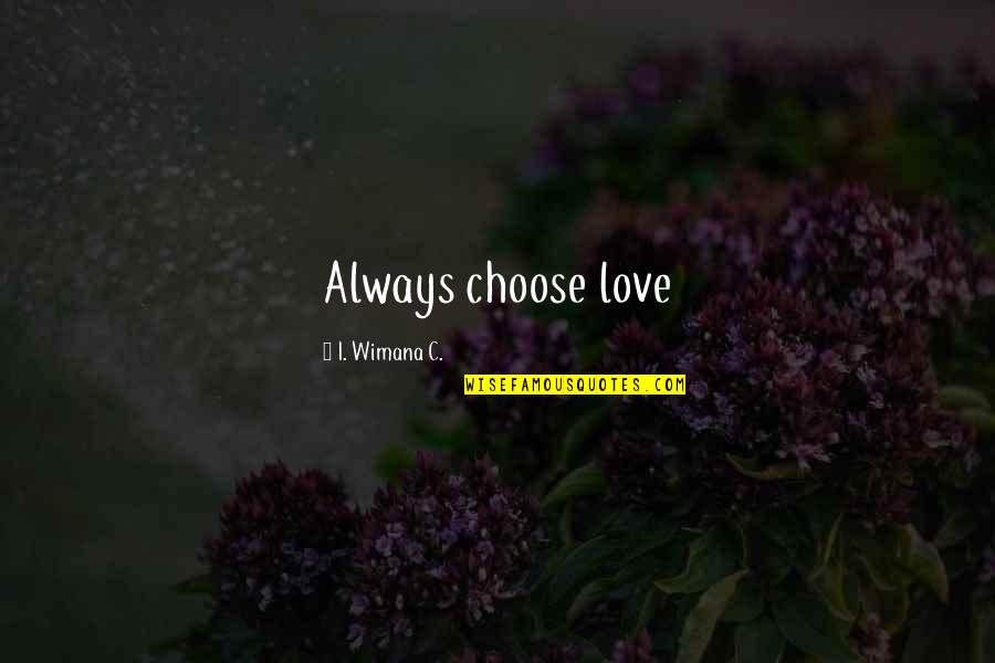 Best Ff13 Quotes By I. Wimana C.: Always choose love