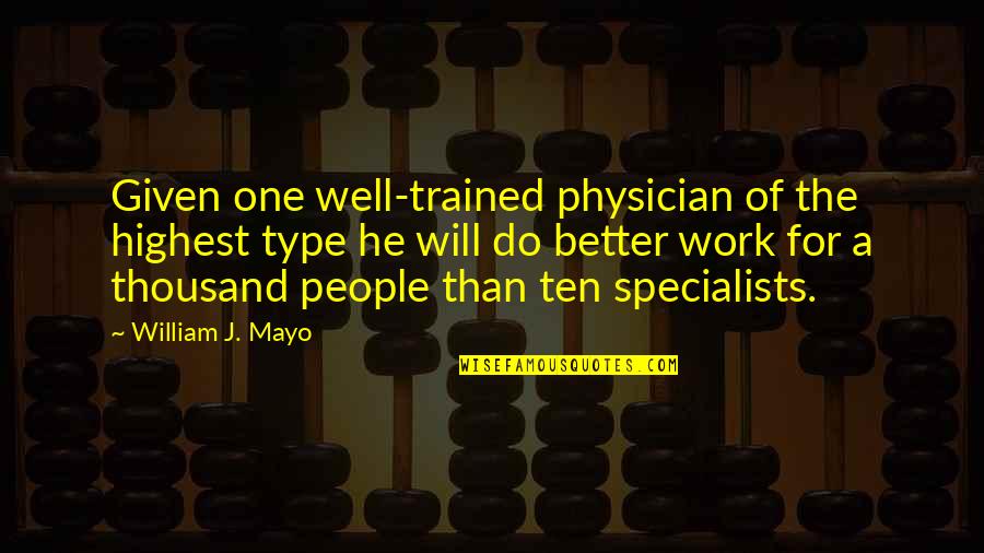 Best Ff13 Quotes By William J. Mayo: Given one well-trained physician of the highest type