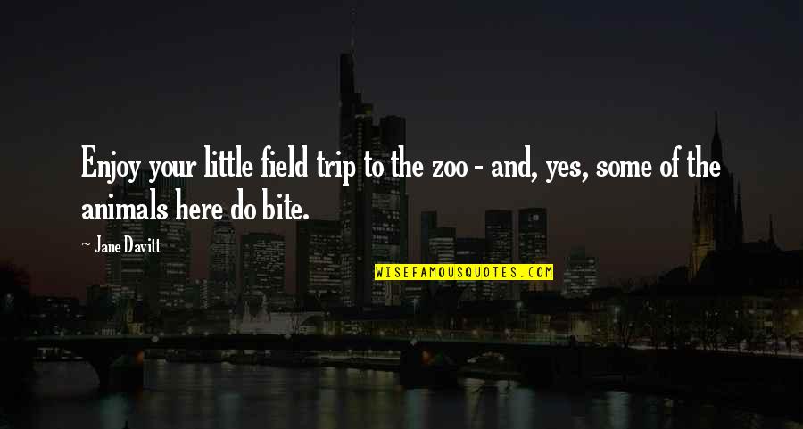 Best Field Trip Quotes By Jane Davitt: Enjoy your little field trip to the zoo