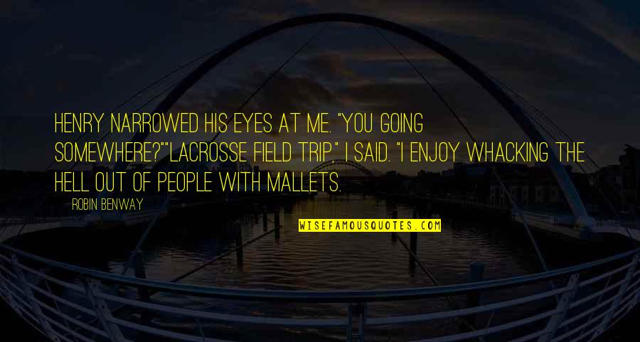 Best Field Trip Quotes By Robin Benway: Henry narrowed his eyes at me. "You going