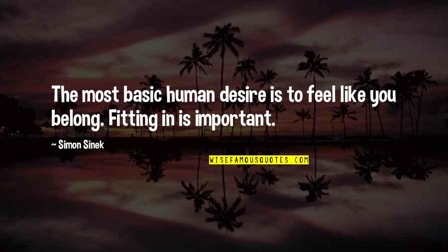 Best Field Trip Quotes By Simon Sinek: The most basic human desire is to feel