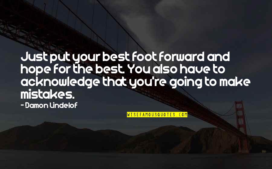 Best Foot Forward Quotes By Damon Lindelof: Just put your best foot forward and hope