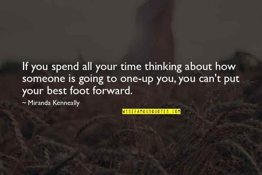 Best Foot Forward Quotes By Miranda Kenneally: If you spend all your time thinking about