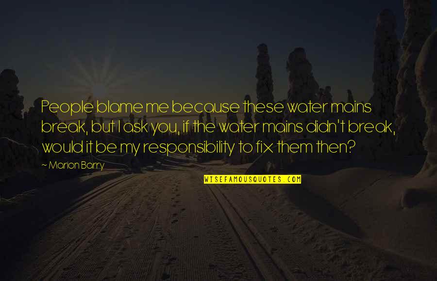 Best Forex Motivational Quotes By Marion Barry: People blame me because these water mains break,