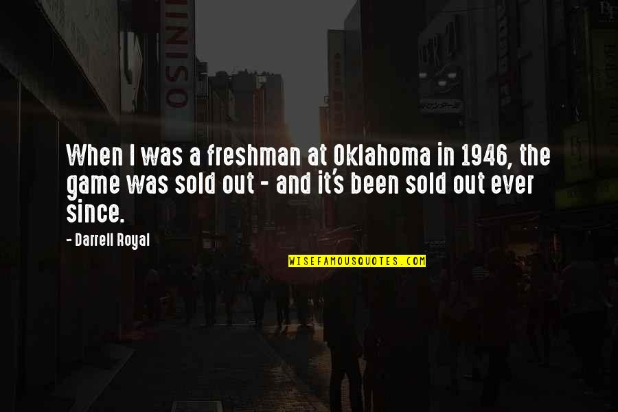 Best Freshman Quotes By Darrell Royal: When I was a freshman at Oklahoma in