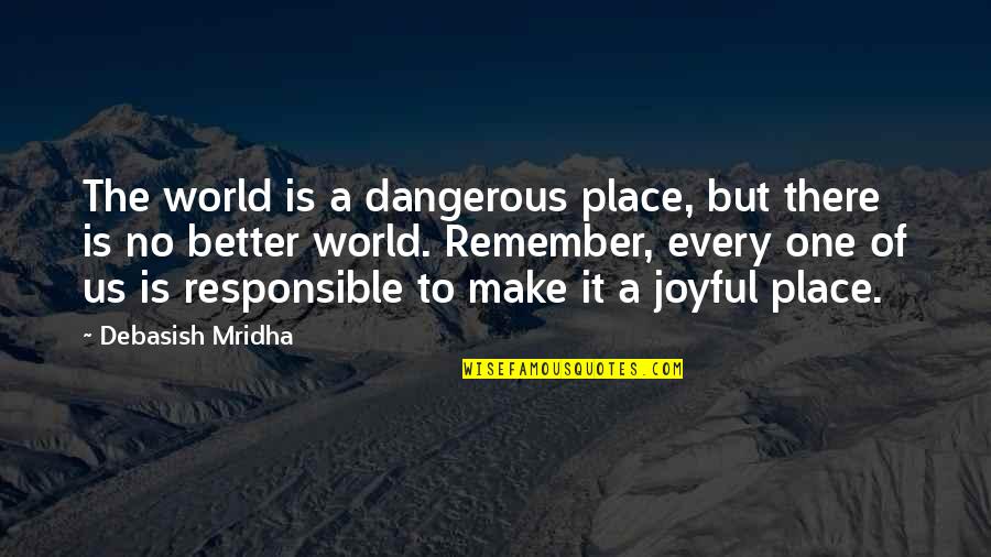 Best Friend Cocky Quotes By Debasish Mridha: The world is a dangerous place, but there