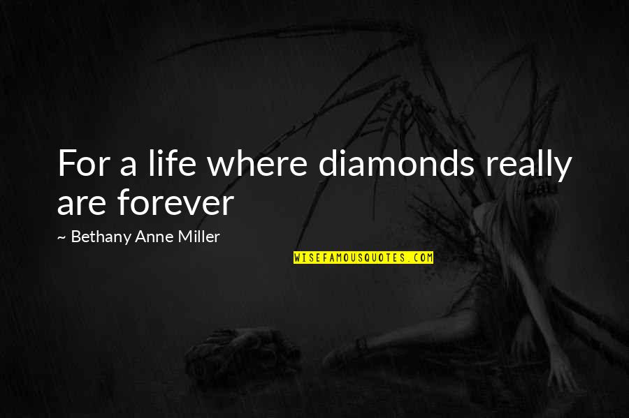 Best Friend Love Quotes By Bethany Anne Miller: For a life where diamonds really are forever