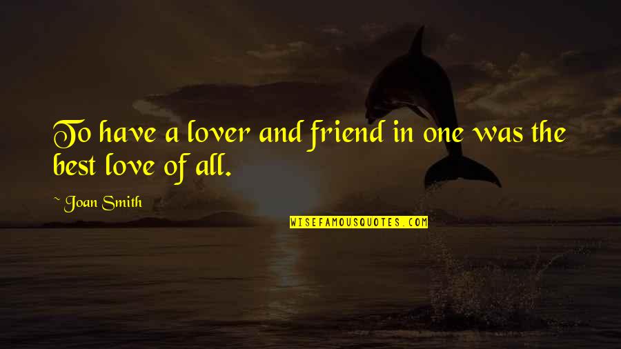 Best Friend Love Quotes By Joan Smith: To have a lover and friend in one