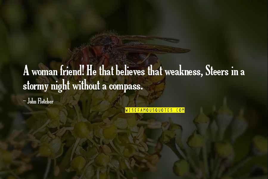 Best Friend Night Quotes By John Fletcher: A woman friend! He that believes that weakness,