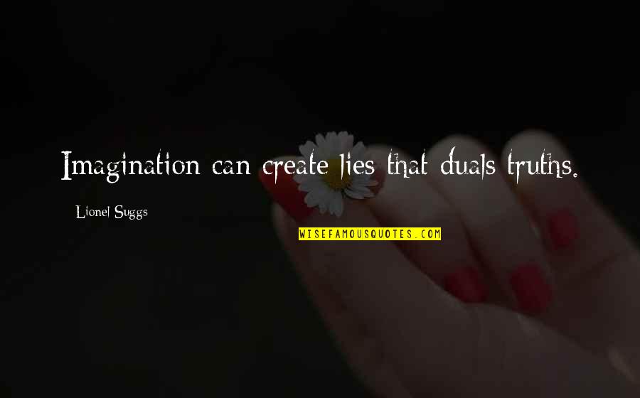 Best Friend Thank You Quotes By Lionel Suggs: Imagination can create lies that duals truths.