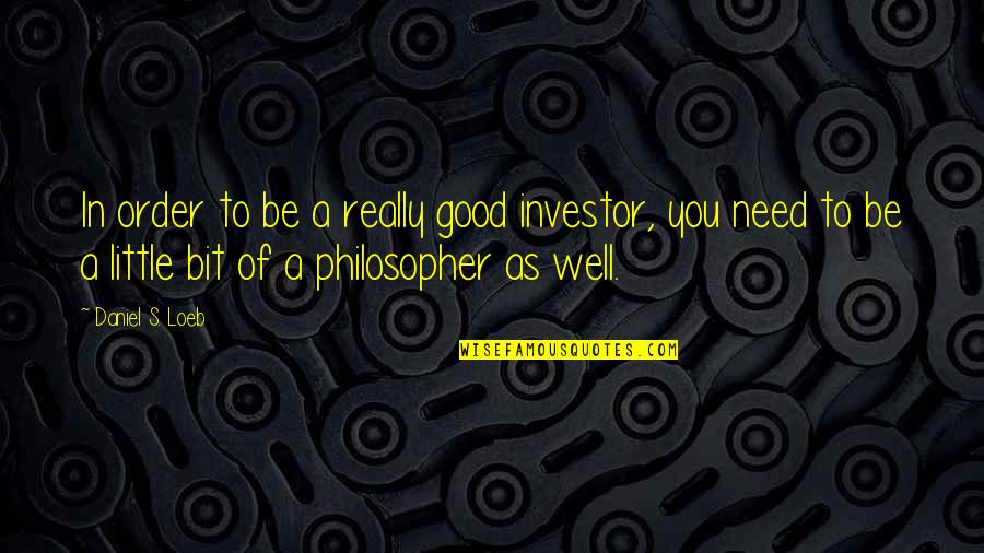 Best Friends Even With Distance Quotes By Daniel S. Loeb: In order to be a really good investor,