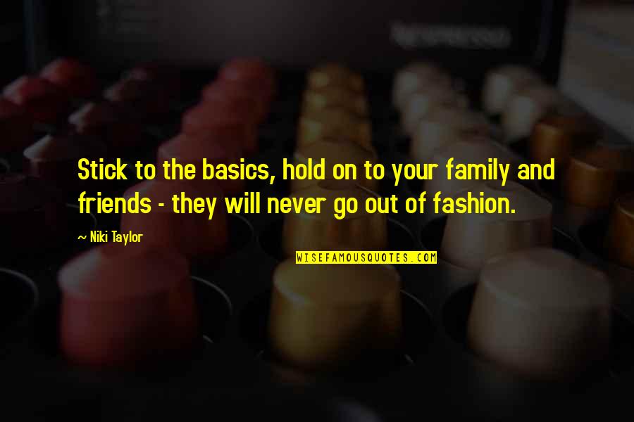 Best Friends Fashion Quotes By Niki Taylor: Stick to the basics, hold on to your