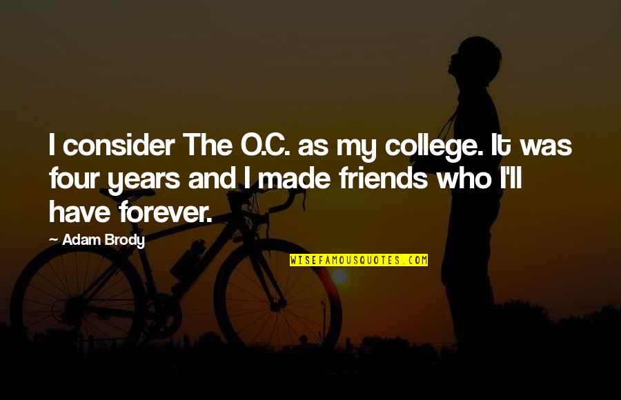 Best Friends Forever Quotes By Adam Brody: I consider The O.C. as my college. It