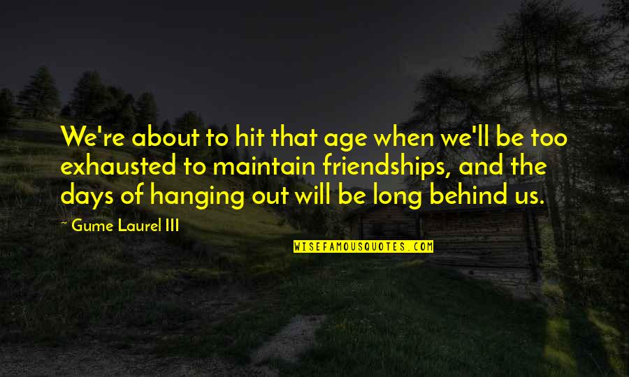 Best Friends Growing Up Quotes By Gume Laurel III: We're about to hit that age when we'll