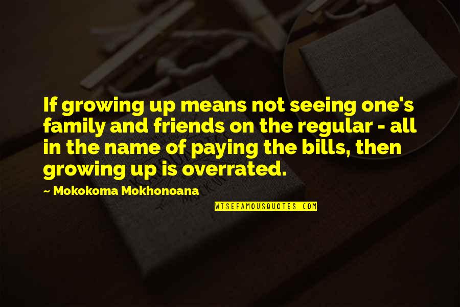 Best Friends Growing Up Quotes By Mokokoma Mokhonoana: If growing up means not seeing one's family