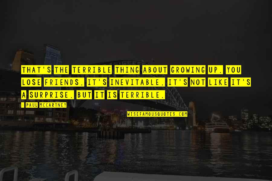 Best Friends Growing Up Quotes By Paul McCartney: That's the terrible thing about growing up. You