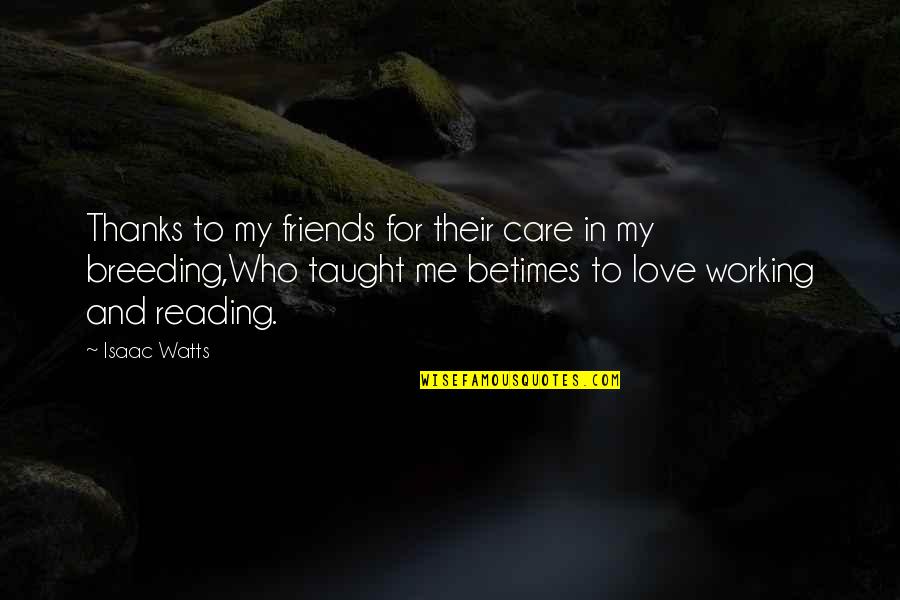 Best Friends In Love Quotes By Isaac Watts: Thanks to my friends for their care in