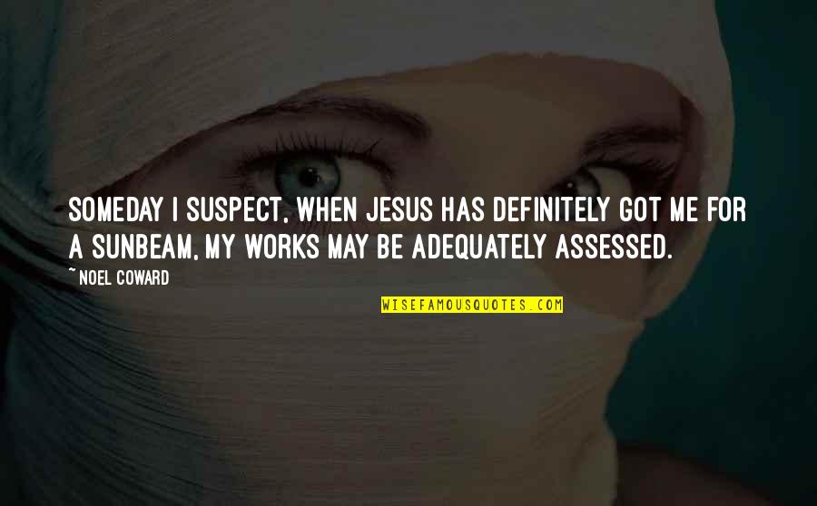 Best Friends In Spanish Quotes By Noel Coward: Someday I suspect, when Jesus has definitely got