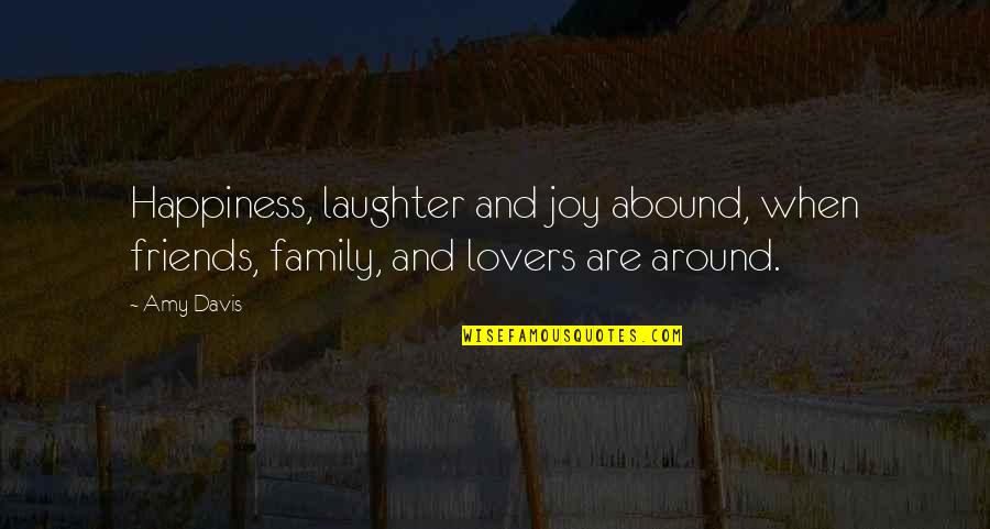 Best Friends Laughter Quotes By Amy Davis: Happiness, laughter and joy abound, when friends, family,