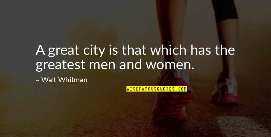 Best Friends Lunch Quotes By Walt Whitman: A great city is that which has the