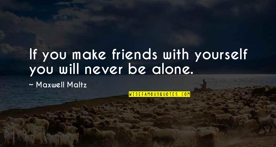 Best Friends Of 3 Quotes By Maxwell Maltz: If you make friends with yourself you will