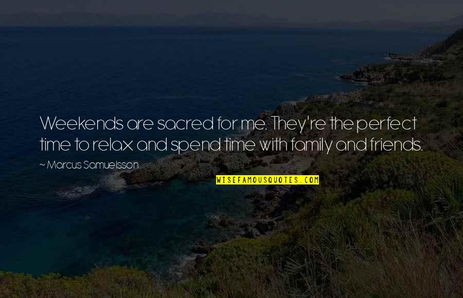 Best Friends Perfect Quotes By Marcus Samuelsson: Weekends are sacred for me. They're the perfect