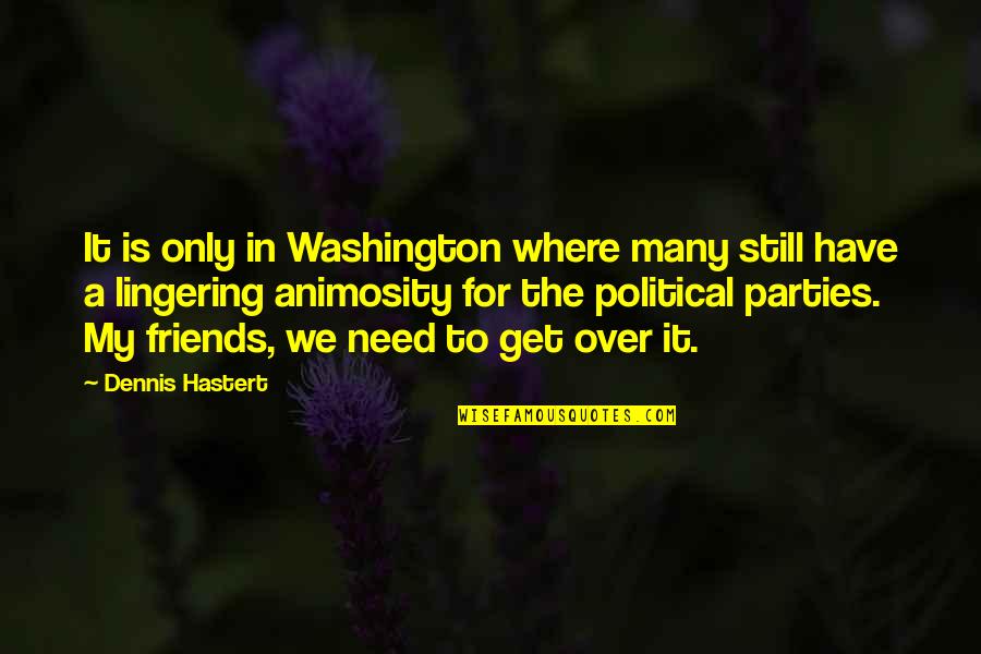 Best Friends That Party Quotes By Dennis Hastert: It is only in Washington where many still