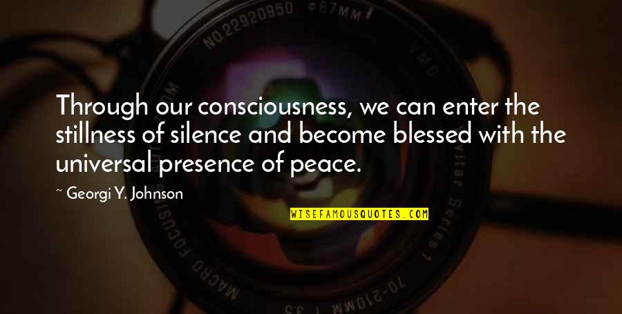 Best Friendship Autograph Quotes By Georgi Y. Johnson: Through our consciousness, we can enter the stillness