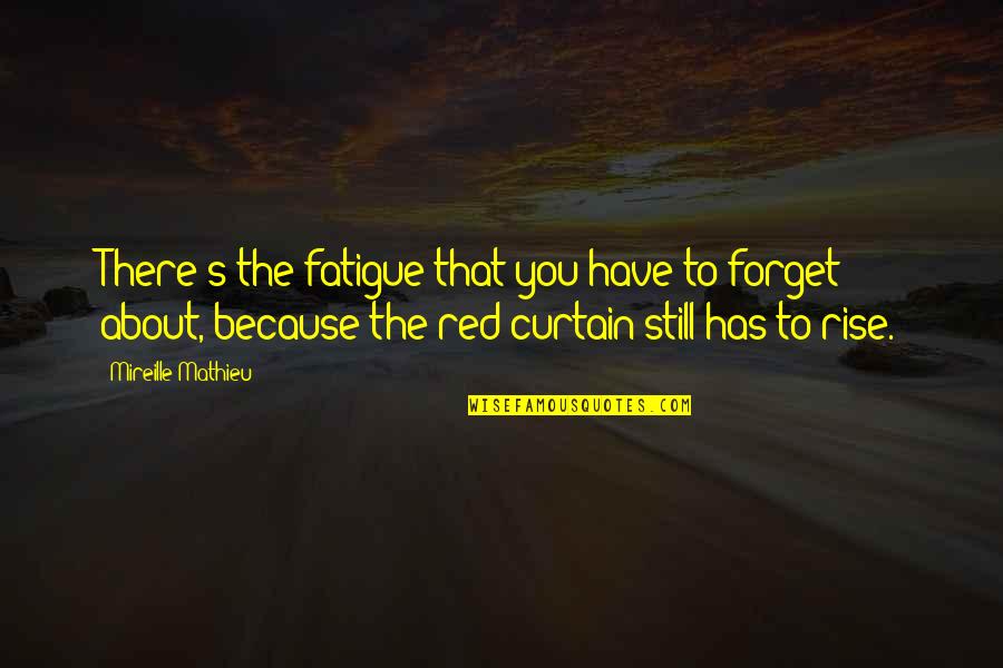 Best Game Villain Quotes By Mireille Mathieu: There's the fatigue that you have to forget