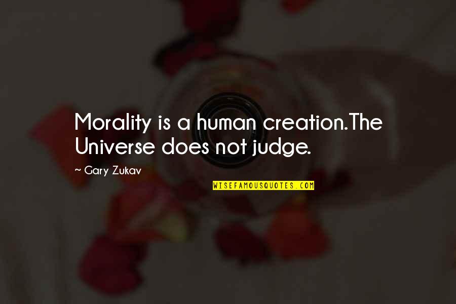 Best Gary Zukav Quotes By Gary Zukav: Morality is a human creation.The Universe does not