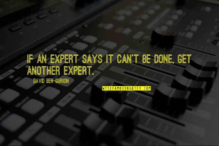 Best Get It Done Quotes By David Ben-Gurion: If an expert says it can't be done,