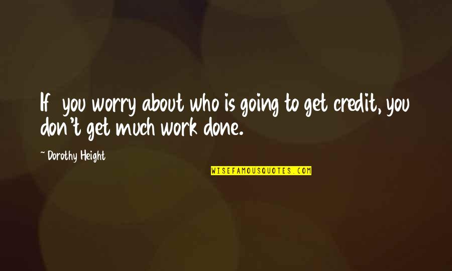 Best Get It Done Quotes By Dorothy Height: If you worry about who is going to