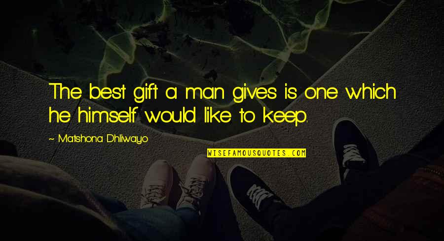 Best Gift Quotes By Matshona Dhliwayo: The best gift a man gives is one