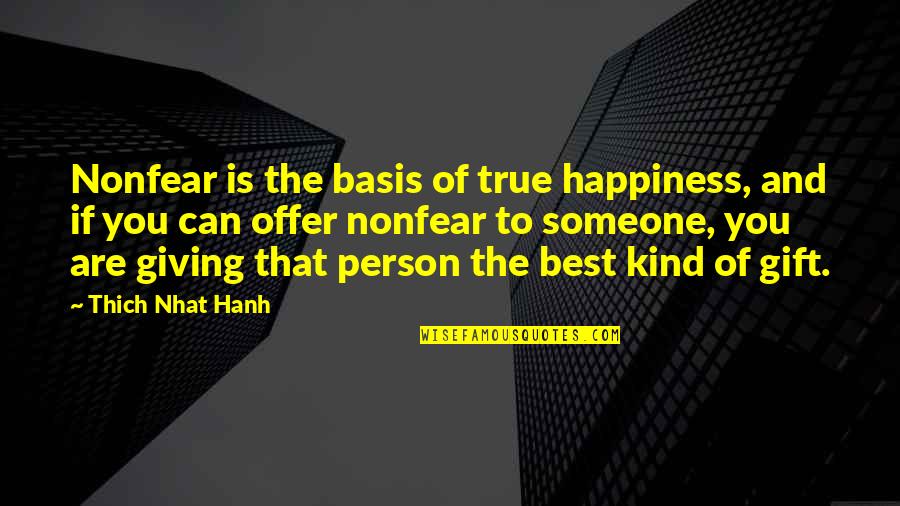 Best Gift Quotes By Thich Nhat Hanh: Nonfear is the basis of true happiness, and