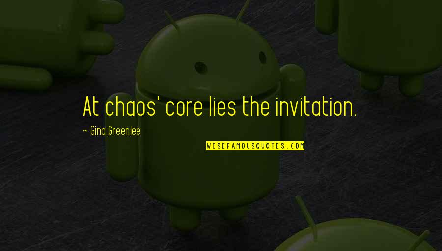 Best Gina Quotes By Gina Greenlee: At chaos' core lies the invitation.