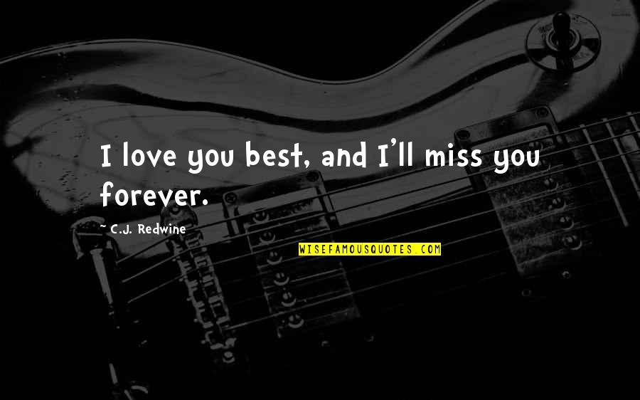 Best Goodbyes Quotes By C.J. Redwine: I love you best, and I'll miss you