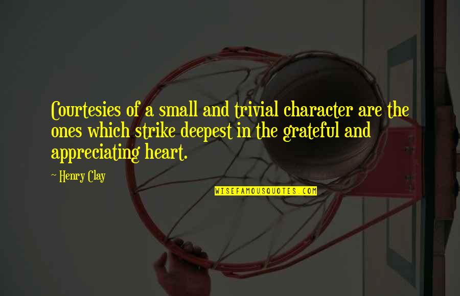 Best Grateful Quotes By Henry Clay: Courtesies of a small and trivial character are