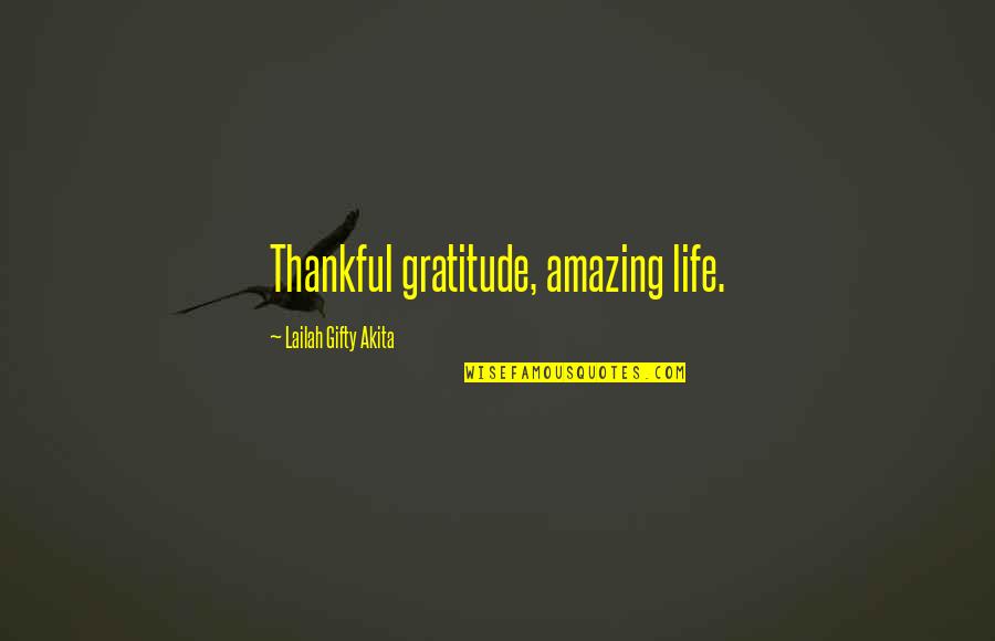 Best Grateful Quotes By Lailah Gifty Akita: Thankful gratitude, amazing life.