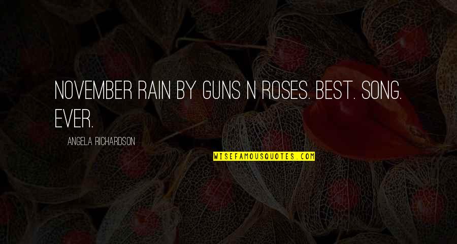 Best Guns N Roses Quotes By Angela Richardson: November Rain by Guns N Roses. Best. Song.