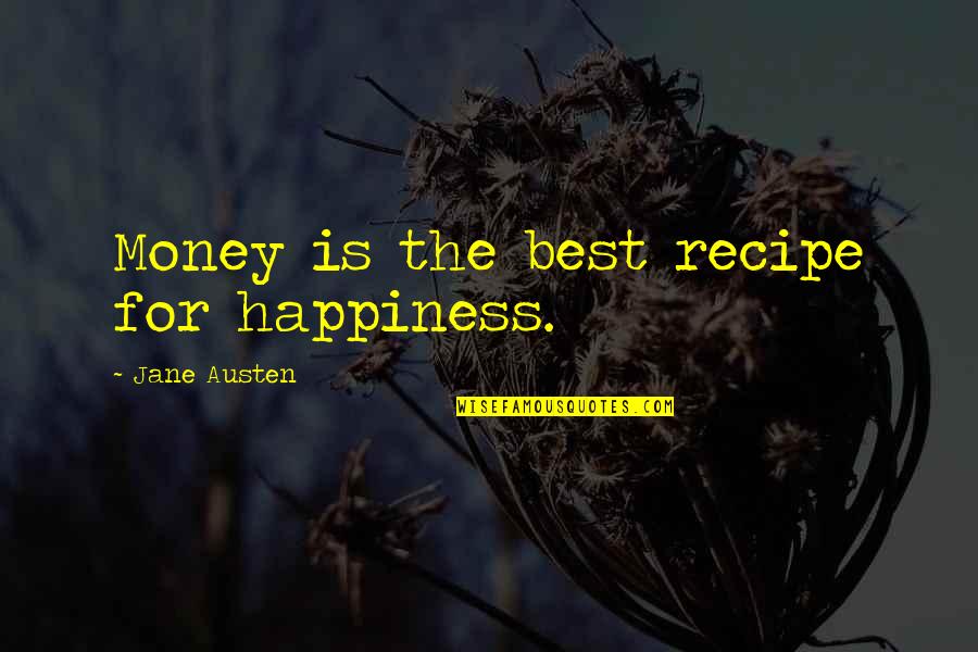 Best Happiness Quotes By Jane Austen: Money is the best recipe for happiness.