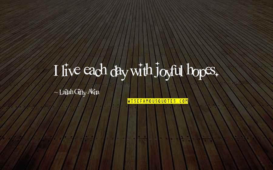 Best Happiness Quotes By Lailah Gifty Akita: I live each day with joyful hopes.