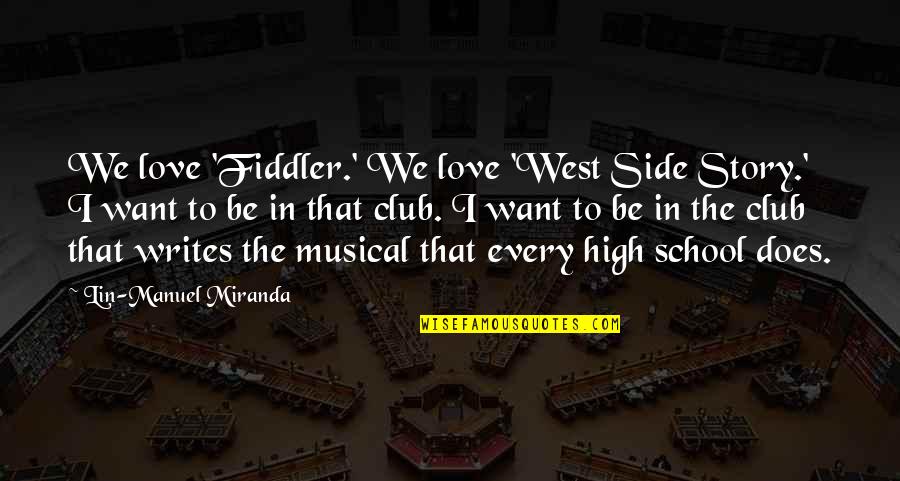 Best High School Musical Quotes By Lin-Manuel Miranda: We love 'Fiddler.' We love 'West Side Story.'