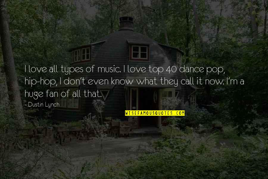 Best Hip Hop Dance Quotes By Dustin Lynch: I love all types of music. I love