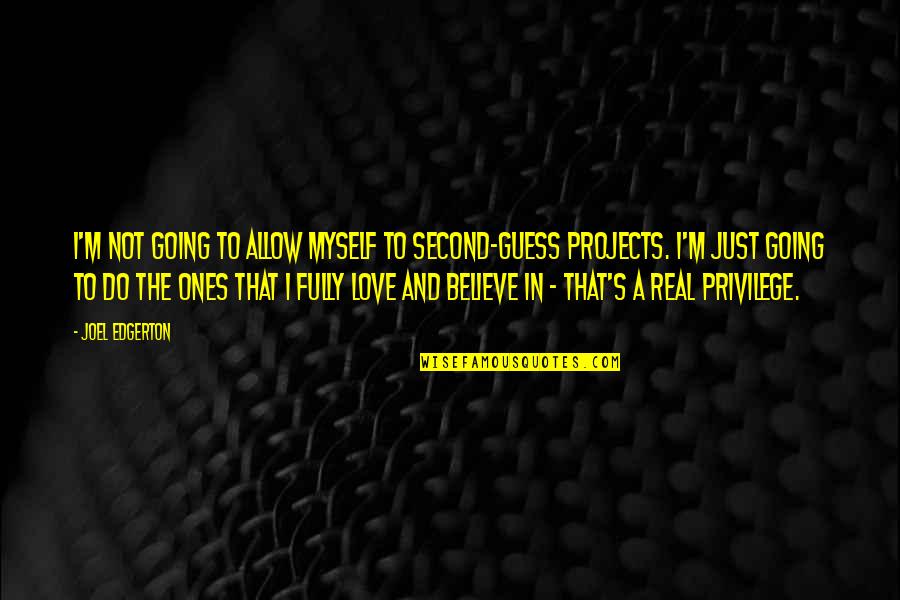 Best I Believe In Myself Quotes By Joel Edgerton: I'm not going to allow myself to second-guess