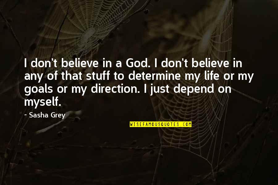 Best I Believe In Myself Quotes By Sasha Grey: I don't believe in a God. I don't